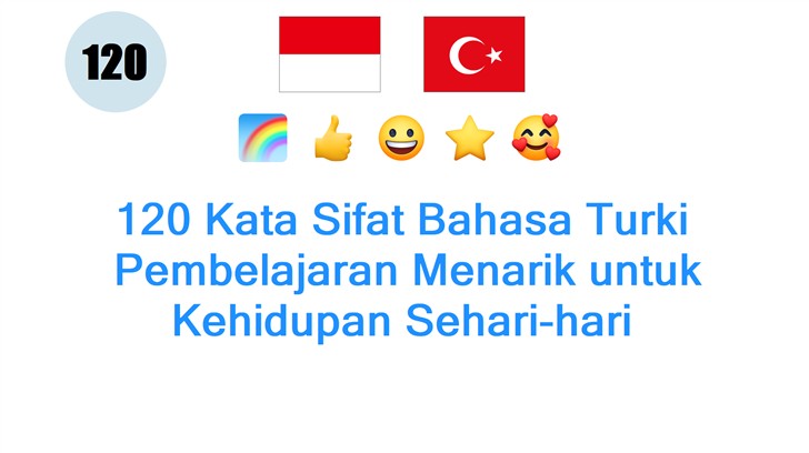 120 Kata Sifat Bahasa Turki: Pembelajaran Menarik untuk Kehidupan Sehari-hari
